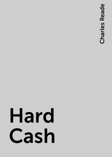 Hard Cash, Charles Reade