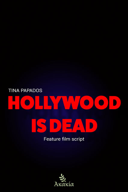 Hollywood is Dead – Feature Film Script, Tina Papados