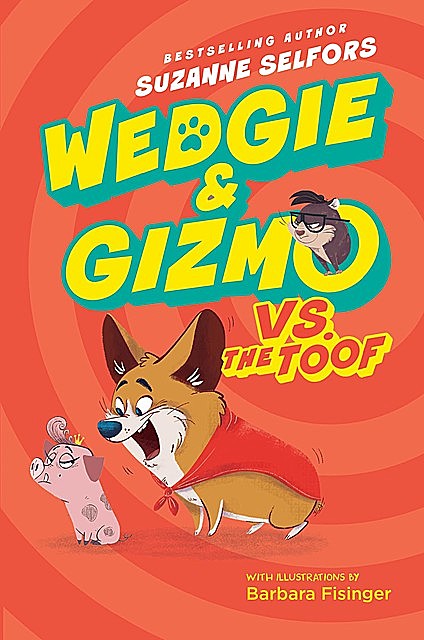 Wedgie & Gizmo #2: Wedgie & Gizmo vs. the Toof, Suzanne Selfors