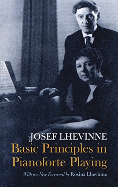 Basic Principles in Pianoforte Playing, Josef Lhevinne