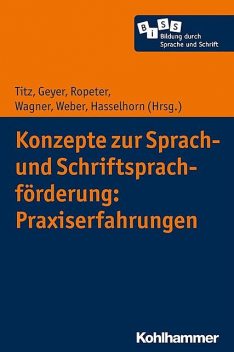 Konzepte zur Sprach- und Schriftsprachförderung: Praxiserfahrungen, Wilhelm Wägner, Weber, Geyer, Hasselhorn, Ropeter, Titz
