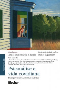 Psicanálise e vida covidiana, Alberto Rocha Barros, Ana de Staal, Antonino Ferro, Bernard Chervet, Christopher Bollas, Daniel Kupermann, Elias Mallet da Rocha Barros, François Lévy, Howard B. Levine, Jean-Jacques Tyszler, Joshua Durban, Michael Rustin, Patricia Cardoso de Mello, Ricca