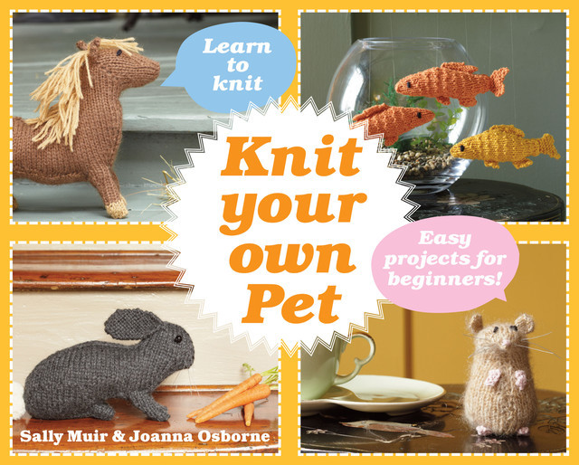 Knit Your Own Pet, Joanna Osborne, Sally Muir