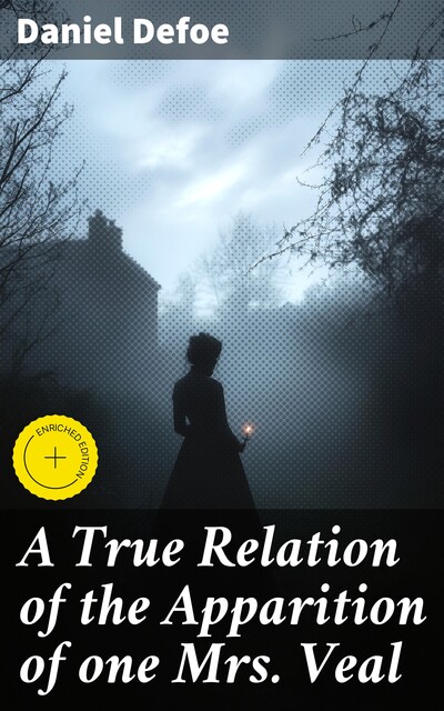 A True Relation of the Apparition of one Mrs. Veal, Daniel Defoe