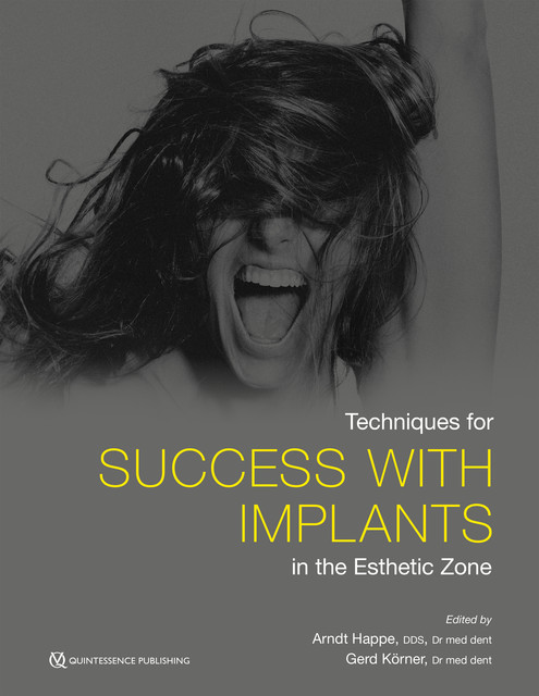 Techniques for Success With Implants in the Esthetic Zone, Arndt Happe, Gerd Körner