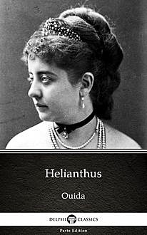 Helianthus by Ouida – Delphi Classics (Illustrated), Ouida