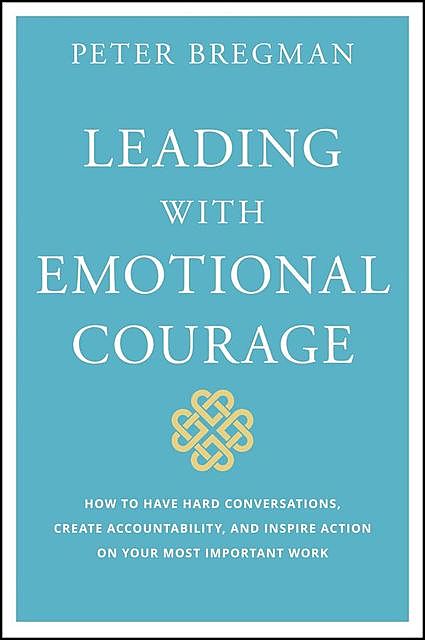 Leading With Emotional Courage, Peter Bregman