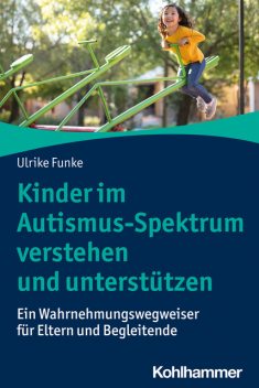 Kinder im Autismus-Spektrum verstehen und unterstützen, Ulrike Funke