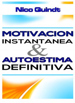 Motivación instantánea & Autoestima definitiva, Nico Quindt