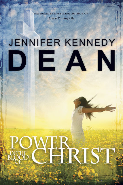 Power in the Blood of Christ, Jennifer Kennedy Dean
