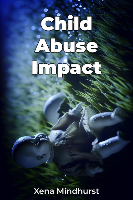 Child Abuse Impact, Xena Mindhurst