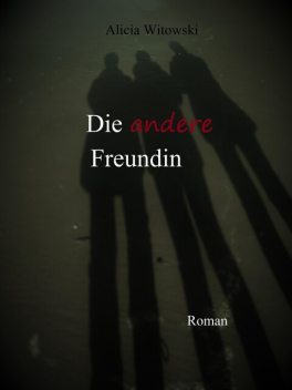 Die andere Freundin, Alicia Witowski