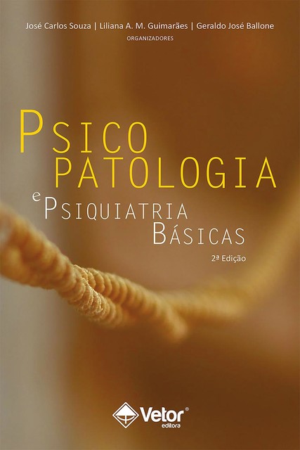 Psicopatologia e psiquiatria básicas, Geraldo José Ballone, José Carlos Souza, Liliana A.M. Guimarães
