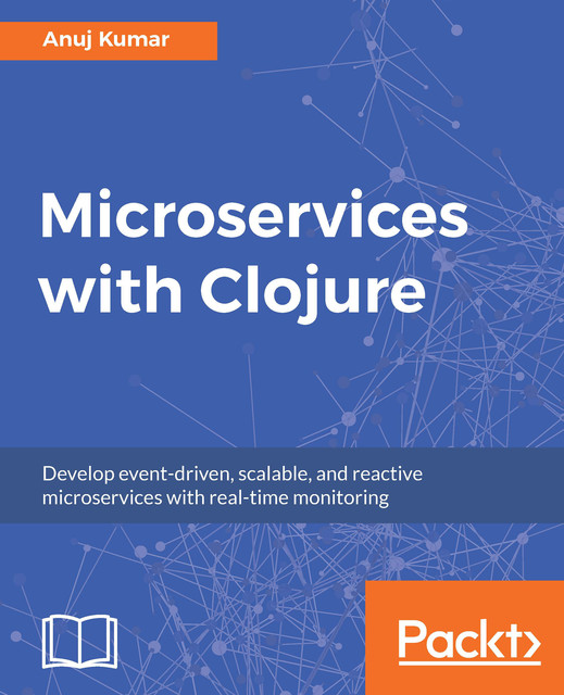 Microservices with Clojure, Anuj Kumar