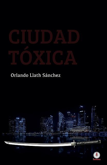 Ciudad tóxica, Orlando Llath Sánchez