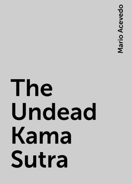 The Undead Kama Sutra, Mario Acevedo