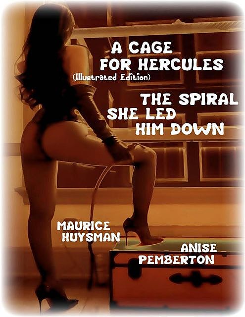 A Cage for Hercules (Illustrated Edition) – The Spiral She Led Him Down, Maurice Huysman, Anise Pemberton