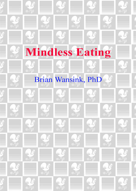 Mindless Eating, Ph.D.Brian Wansink