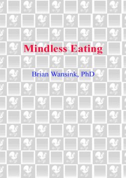 Mindless Eating, Ph.D.Brian Wansink