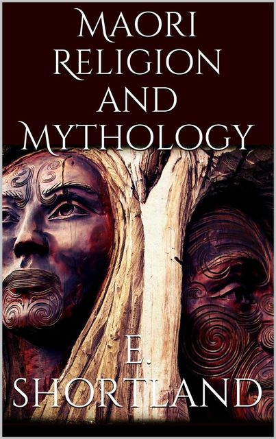 Maori Religion and Mythology, Edward Shortland