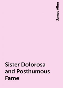Sister Dolorosa and Posthumous Fame, James Allen