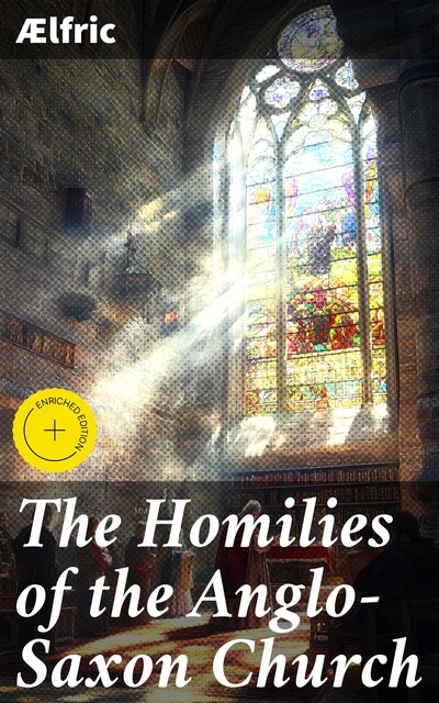 The Homilies of the Anglo-Saxon Church, Ælfric
