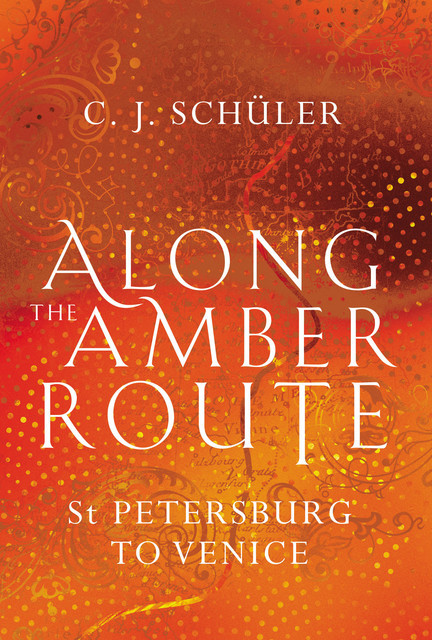 Along the Amber Route, C.J. Schüler