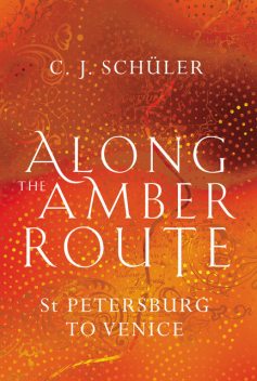 Along the Amber Route, C.J. Schüler