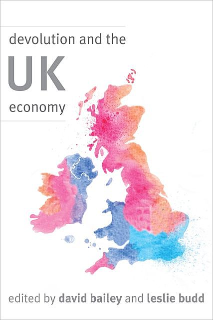 Devolution and the UK Economy, David Bailey, Leslie Budd