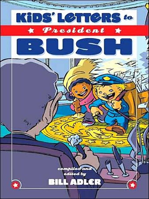 Kids' Letters to President Bush, Bill Adler