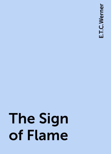 The Sign of Flame, E.T.C.Werner