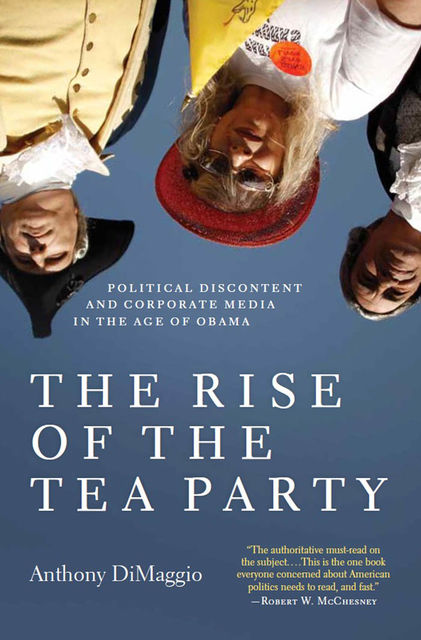 The Rise of the Tea Party, Anthony DiMaggio