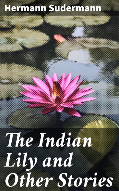 The Indian Lily and Other Stories, Hermann Sudermann