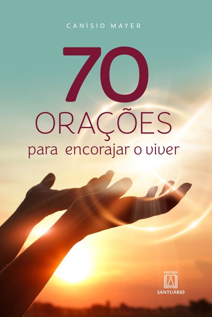 70 orações para encorajar o viver, Canísio Mayer