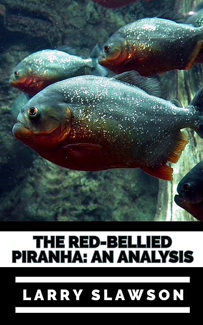 The Red-Bellied Piranha, Larry Slawson