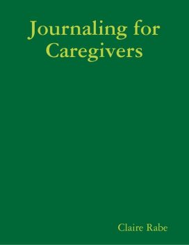 Journaling for Caregivers, Claire Rabe