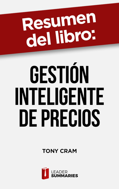 Resumen del libro «Gestión inteligente de precios» de Tony Cram, Leader Summaries