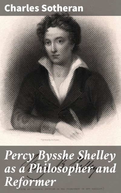 Percy Bysshe Shelley as a Philosopher and Reformer, Charles Sotheran