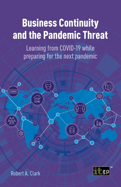 Business Continuity and the Pandemic Threat – Learning from COVID-19 while preparing for the next pandemic, Robert Clark
