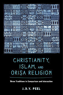 Christianity, Islam, and Orisa-Religion, J.D. Y. Peel