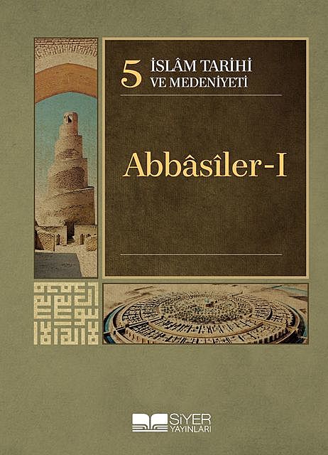 İslam Tarihi ve Medeniyeti 5 – Abbâsîler I, Kolektif