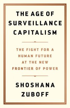 The Age of Surveillance Capitalism, Shoshana Zuboff