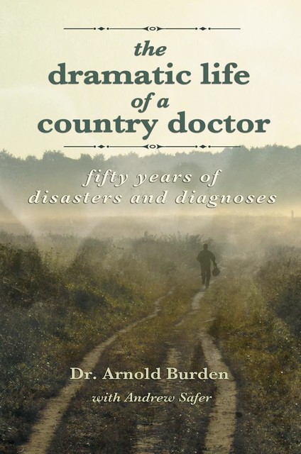 The Dramatic Life of a Country Doctor, Andrew Safer, Arnold Burden