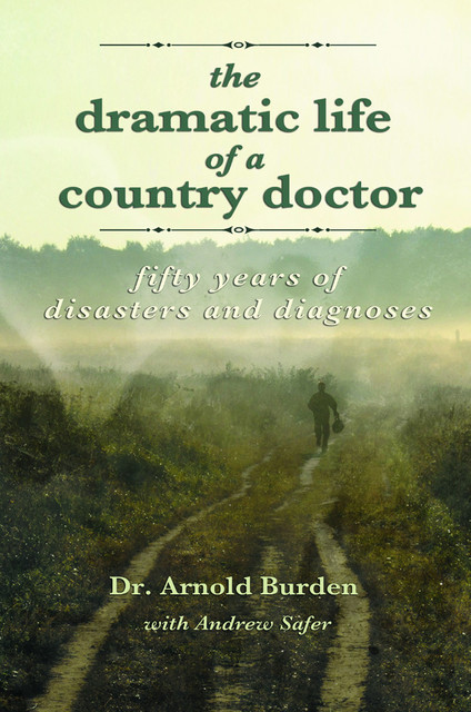 The Dramatic Life of a Country Doctor, Andrew Safer, Arnold Burden
