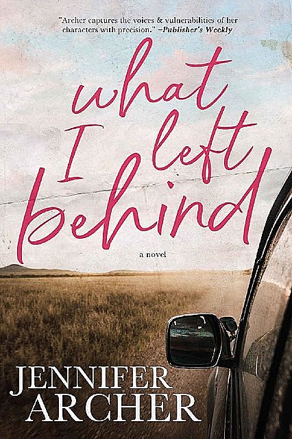 What I Left Behind: A Novel, Jennifer Archer