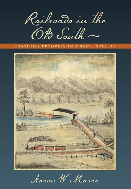 Railroads in the Old South, Aaron W. Marrs