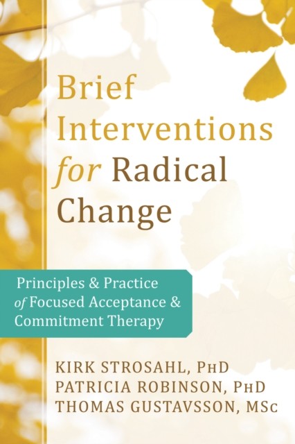 Brief Interventions for Radical Change, Kirk D. Strosahl