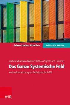 Das Ganze Systemische Feld, Wilhelm Rotthaus, Björn Enno Hermans, Jochen Schweitzer