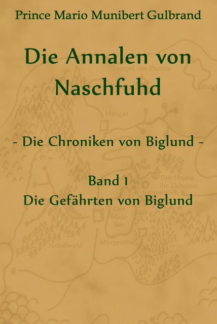 Die Annalen von Naschfuhd; aus den Chroniken von Biglund, Prince Mario Munibert Gulbrand