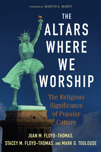The Altars Where We Worship, Stacey M.Floyd-Thomas, Juan M. Floyd-Thomas, Mark G. Toulouse